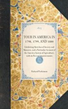 Tour in America in 1798, 1799, and 1800: Exhibiting Sketches of Society and Manners, and a Particular Account of the America System of Agriculture, wi