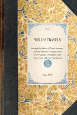 Weld's Travels: Through the States of North America, and the Provinces of Upper and Lower Canada During the Years 1795, 1796, and 1797