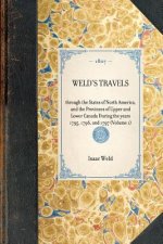 Weld's Travels: Through the States of North America, and the Provinces of Upper and Lower Canada During the Years 1795, 1796, and 1797