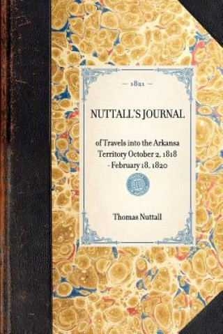 Nuttall's Journal: Of Travels Into the Arkansa Territory October 2, 1818 - February 18, 1820