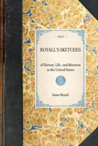Royall's Sketches: Of History, Life, and Manners in the United States