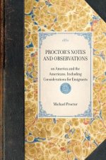 Proctor's Notes and Observations: On America and the Americans, Including Considerations for Emigrants