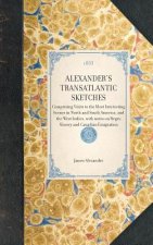 Alexander's Transatlantic Sketches: Comprising Visits to the Most Interesting Scenes in North and South America, and the West Indies, with Notes on Ne