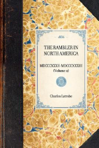 Rambler in North America (Volume 2): MDCCCXXXII-MDCCCXXXIII (Volume 2)