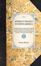 Murray's Travels in North America: During the Years 1834, 1835 & 1836, Including a Summer Residence with the Pawnee Tribe of Indians in the Remote Pra