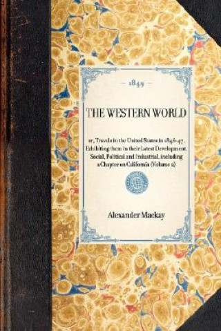 Western World(volume 2): Or, Travels in the United States in 1846-47, Exhibiting Them in Their Latest Development, Social, Political and Indust