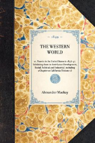 Western World: Or, Travels in the United States in 1846-47, Exhibiting Them in Their Latest Development, Social, Political and Indust