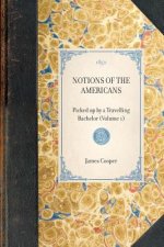 Notions of the Americans: Picked Up by a Travelling Bachelor (Volume 1)