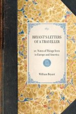 Bryant's Letters of a Traveller: Or, Notes of Things Seen in Europe and America