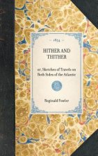 Hither and Thither: Or, Sketches of Travels on Both Sides of the Atlantic