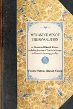 Men and Times of the Revolution: Or, Memoirs of Elkanah Watson, Including Journals of Travels in Europe and America, from 1777 to 1842