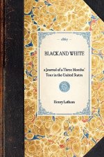 Black and White: A Journal of a Three Months' Tour in the United States
