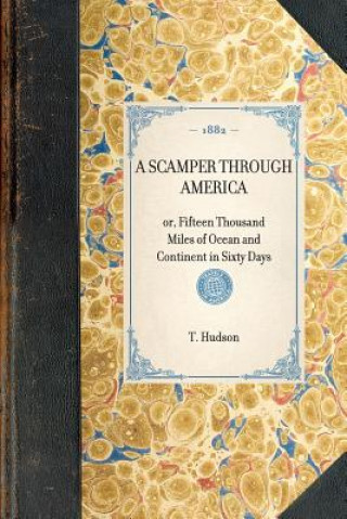 Scamper Through America: Or, Fifteen Thousand Miles of Ocean and Continent in Sixty Days