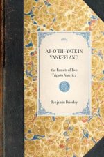AB-O'Th'-Yate in Yankeeland: The Results of Two Trips to America