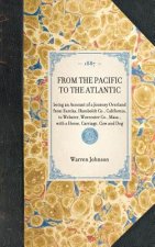 From the Pacific to the Atlantic: Being an Account of a Journey Overland from Eureka, Humboldt Co., California, to Webster, Worcester Co., Mass., with