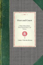 Host and Guest: A Book about Dinners, Dinner-Giving, Wines, and Desserts