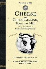 Cheese and Cheese-Making: Butter and Milk, with Special Reference to Continental Fancy Cheeses