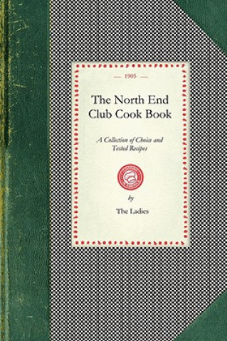 North End Club Cook Book: A Collection of Choice and Tested Recipes