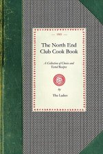 North End Club Cook Book: A Collection of Choice and Tested Recipes