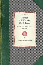 Sunset All-Western Cook Book: How to Select, Prepare, Cook, and Serve All Typically Western Food Products