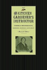 Kitchen Gardener's Instructor: Containing a Catalogue of Garden and Herb Seed with Practical Directions Under Each Head for the Cultivation of Culina
