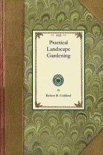Practical Landscape Gardening: The Importance of Careful Planning, Locating the House, Arrangement of Walks and Drives, Construction of Walks and Dri