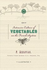 Intensive Culture of Vegetables: With a Concise Monthly Calendar of Operations