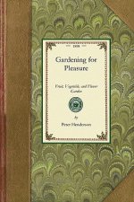 Gardening for Pleasure: A Guide to the Amateur in the Fruit, Vegetable, and Flower Garden, with Full Directions for the Greenhouse, Conservato