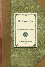 Honey-Bee: Nature, Homes, Products: Its Nature, Homes, and Products