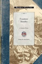 Fourteen Months in Southern Prisons: Being a Narrative of the Treatment of Federal Prisoners of War in the Rebel Military Prisons of Richmond, Danvill