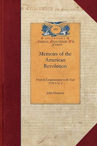 Memoirs of the American Revolution V2: From Its Commencement to the Year 1776, Inclusive, as Relating to the State of South-Carolina, and Occasionally