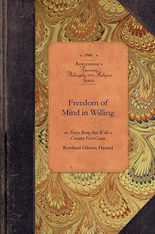 Freedom of Mind in Willing: Or, Every Being That Wills a Creative First Cause