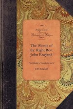 Works of Reverend John England, Vol 5: First Bishop of Charleston Vol. 5