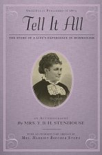 Tell It All: The Story of a Life's Experience in Mormonism: An Autobiography
