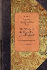 Works of Reverend John England, Vol 6: First Bishop of Charleston Vol. 6