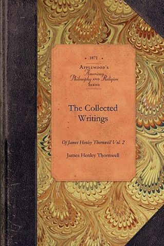 Collected Writings of James Thornwell V1: Vol. 1