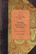 Theology Explained and Defended, Vol 1: In a Series of Sermons Vol. 1