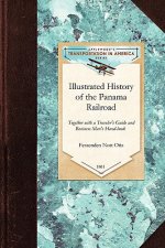 Illustrated History of the Panama Railro: Together with a Traveler's Guide and Business Man's Hand-Book for the Panama Railroad and Its Connections wi