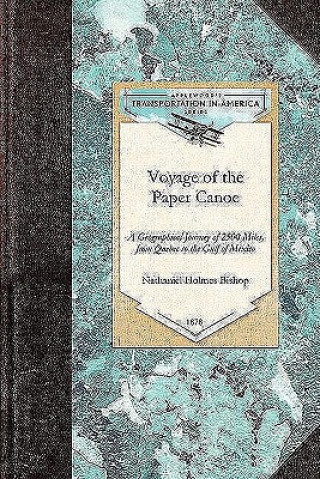 Voyage of the Paper Canoe: A Geographical Journey of 2500 Miles, from Quebec to the Gulf of Mexico, During the Years 1874-5