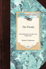 The Tourist: Or Pocket Manual for Travellers on the Hudson River, the Western Canal and Stage Road to Niagara Falls Down Lake Ontar