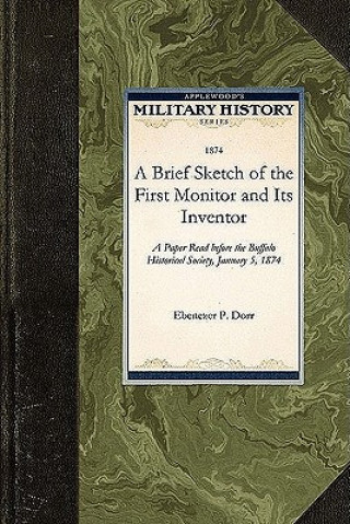A Brief Sketch of the First Monitor and: A Paper Read Before the Buffalo Historical Society, January 5, 1874