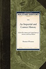 An Impartial and Correct History: Of the War Between the United States of America and Great Britain