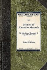 Memoir of Alexander Macomb: The Major General Commanding the Army of the United States