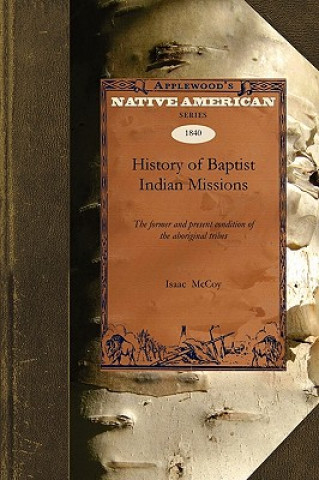 History of Baptist Indian Missions: The Former and Present Condition of the Aboriginal Tribes