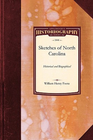 Sketches of North Carolina: Historical and Biographical: Illustrative of the Principles of a Portion of Her Early Settlers