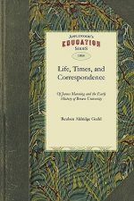 Life, Times, and Correspondence: And the Early History of Brown University