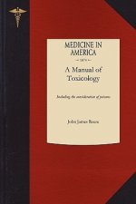 Manual of Toxicology: Including the Consideration of the Nature, Properties, Effects, and Means of Detection of Poisons, More Especially in