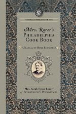 Mrs. Rorer's Philadelphia Cook Book: A Manual of Home Economies