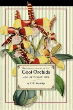 Cool Orchids (Trade): And How to Grow Them: With a Descriptive List of All the Best Species in Cultivation