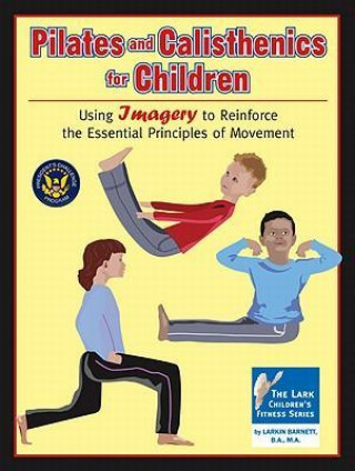 Pilates and Calisthenics for Children: Using Imagery to Reinforce the Essential Principles of Movement